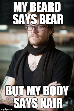 Hipster Barista | MY BEARD SAYS BEAR BUT MY BODY SAYS NAIR | image tagged in memes,hipster barista | made w/ Imgflip meme maker