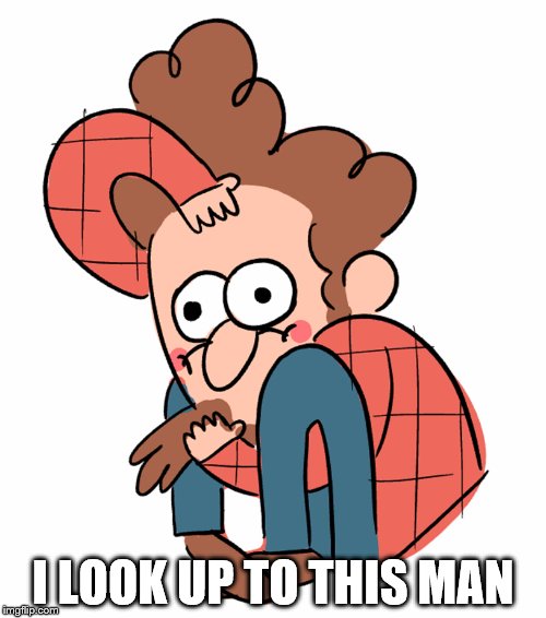 I LOOK UP TO THIS MAN | image tagged in alex hirsch | made w/ Imgflip meme maker