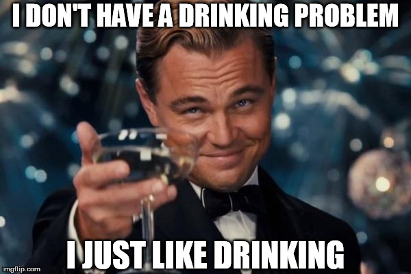 Mazel tov!  | I DON'T HAVE A DRINKING PROBLEM I JUST LIKE DRINKING | image tagged in memes,leonardo dicaprio cheers | made w/ Imgflip meme maker