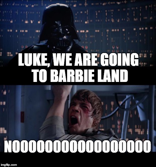 Star Wars No Meme | LUKE, WE ARE GOING TO BARBIE LAND NOOOOOOOOOOOOOOOOO | image tagged in memes,star wars no | made w/ Imgflip meme maker