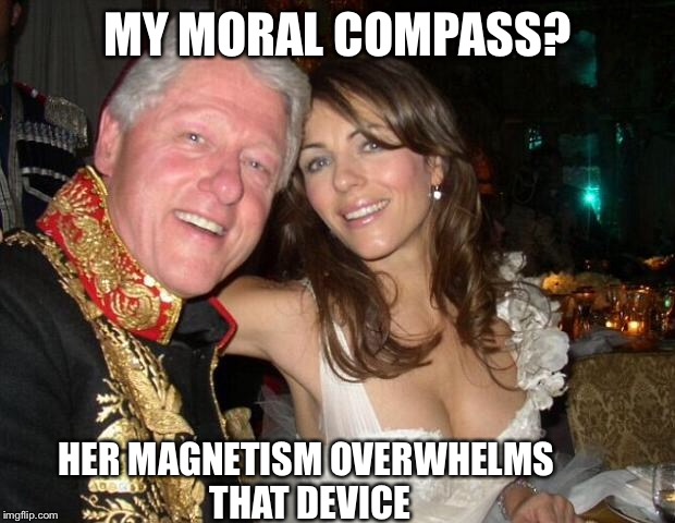 The Clinton family's moral compass is weak | MY MORAL COMPASS? HER MAGNETISM OVERWHELMS THAT DEVICE | image tagged in new intern,bill clinton,memes | made w/ Imgflip meme maker