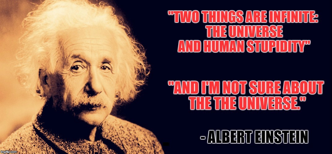Einstein Quote | .. | image tagged in einstein,albert einstein,quote,quotes,wisdom,infinity | made w/ Imgflip meme maker