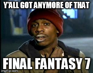 Y'all Got Any More Of That | Y'ALL GOT ANYMORE OF THAT FINAL FANTASY 7 | image tagged in memes,yall got any more of | made w/ Imgflip meme maker