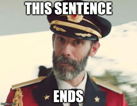 Captain Obvious | THIS SENTENCE ENDS | image tagged in captain obvious | made w/ Imgflip meme maker