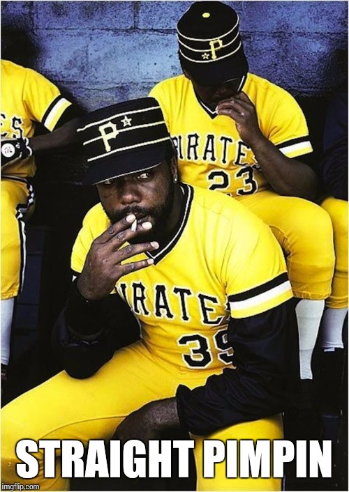70s Old School Baseball | STRAIGHT PIMPIN | image tagged in memes,baseball,pimp,pittsburgh,pirates | made w/ Imgflip meme maker