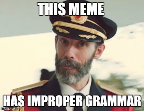 Captain Obvious | THIS MEME HAS IMPROPER GRAMMAR | image tagged in captain obvious | made w/ Imgflip meme maker