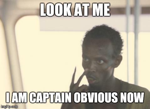 LOOK AT ME I AM CAPTAIN OBVIOUS NOW | made w/ Imgflip meme maker