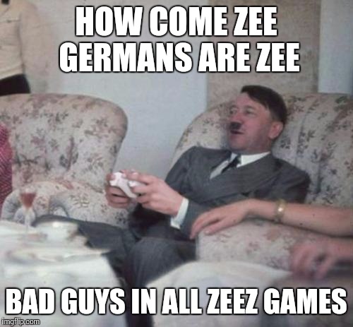 hitlerxbox | HOW COME ZEE GERMANS ARE ZEE BAD GUYS IN ALL ZEEZ GAMES | image tagged in hitlerxbox | made w/ Imgflip meme maker