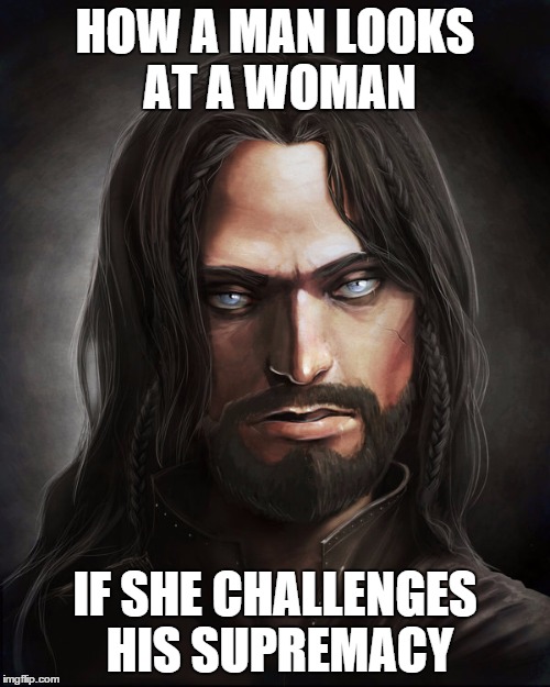 Man's supremacy | HOW A MAN LOOKS AT A WOMAN IF SHE CHALLENGES HIS SUPREMACY | image tagged in male supremacy,mysogyny,jesus | made w/ Imgflip meme maker