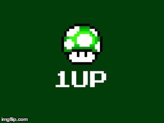 1up | image tagged in 1up,AdviceAnimals | made w/ Imgflip meme maker
