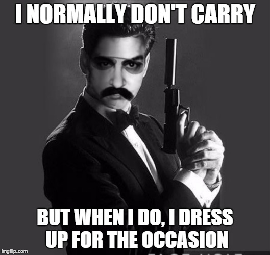 I NORMALLY DON'T CARRY BUT WHEN I DO, I DRESS UP FOR THE OCCASION | made w/ Imgflip meme maker