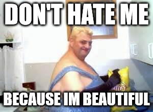 DON'T HATE ME BECAUSE IM BEAUTIFUL | image tagged in james | made w/ Imgflip meme maker