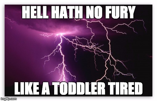 HELL HATH NO FURY LIKE A TODDLER TIRED | image tagged in angry toddler | made w/ Imgflip meme maker