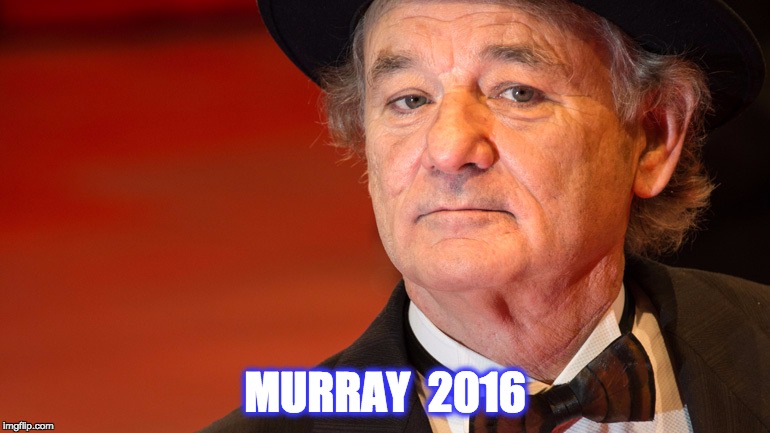 MURRAY  2016 | image tagged in billmurrayy | made w/ Imgflip meme maker