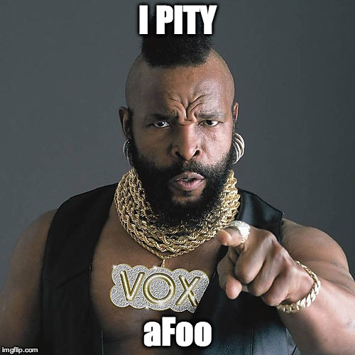 Mr T Pity The Fool Meme | I PITY aFoo | image tagged in memes,mr t pity the fool | made w/ Imgflip meme maker