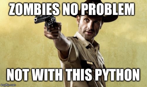 Rick Grimes | ZOMBIES NO PROBLEM NOT WITH THIS PYTHON | image tagged in memes,rick grimes | made w/ Imgflip meme maker