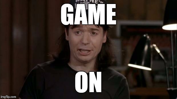 Wayne's World Discovery | GAME ON | image tagged in wayne's world discovery | made w/ Imgflip meme maker