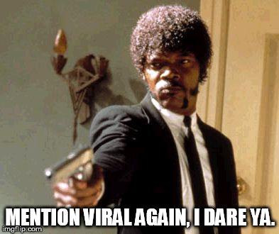 Say That Again I Dare You Meme | MENTION VIRAL AGAIN, I DARE YA. | image tagged in memes,say that again i dare you | made w/ Imgflip meme maker