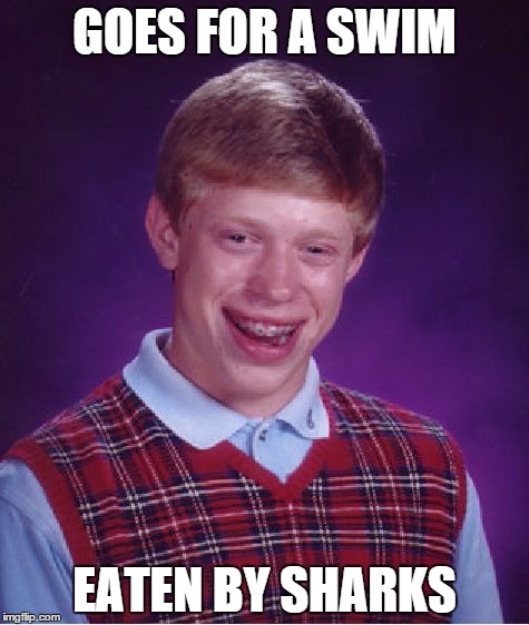 Bad Luck Brian Meme | GOES FOR A SWIM EATEN BY SHARKS | image tagged in memes,bad luck brian | made w/ Imgflip meme maker