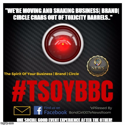 "WE'RE MOVING AND SHAKING BUSINESS| BRAND| CIRCLE CRABS OUT OF TOXICITY BARRELS.." ONE SOCIAL GOOD EVENT EXPERIENCE AFTER THE OTHER! | image tagged in tsoybbc | made w/ Imgflip meme maker