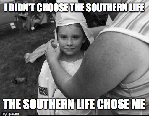I DIDN'T CHOOSE THE SOUTHERN LIFE THE SOUTHERN LIFE CHOSE ME | made w/ Imgflip meme maker