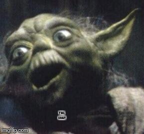 Yoda gon nutty | Y'ALL CRAZY | image tagged in yoda gon nutty | made w/ Imgflip meme maker