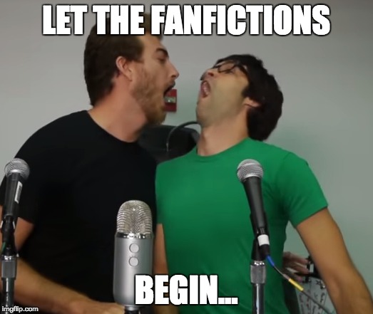 LET THE FANFICTIONS BEGIN... | image tagged in rhett and link | made w/ Imgflip meme maker