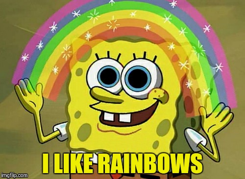 Imagination Spongebob | I LIKE RAINBOWS | image tagged in memes,imagination spongebob | made w/ Imgflip meme maker