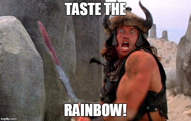 Conan the Barbarian charge | TASTE THE RAINBOW! | image tagged in conan the barbarian charge | made w/ Imgflip meme maker