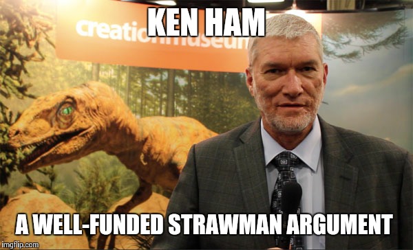 Ken Ham, creationist | KEN HAM A WELL-FUNDED STRAWMAN ARGUMENT | image tagged in ken ham,bill nye the science guy,science,creationism | made w/ Imgflip meme maker