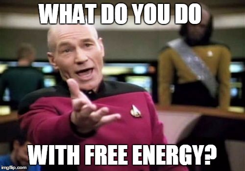 Picard Wtf | WHAT DO YOU DO WITH FREE ENERGY? | image tagged in memes,picard wtf | made w/ Imgflip meme maker