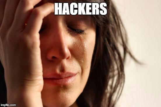 First World Problems Meme | HACKERS | image tagged in memes,first world problems | made w/ Imgflip meme maker