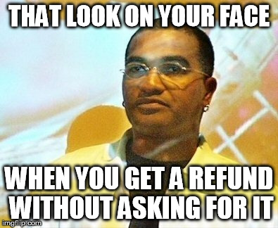 Derek Smart | THAT LOOK ON YOUR FACE WHEN YOU GET A REFUND WITHOUT ASKING FOR IT | image tagged in derek smart,star citizen,kickstarter | made w/ Imgflip meme maker