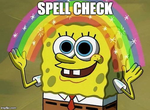 A grammar Nazi's worst enemy | SPELL CHECK | image tagged in memes,imagination spongebob | made w/ Imgflip meme maker