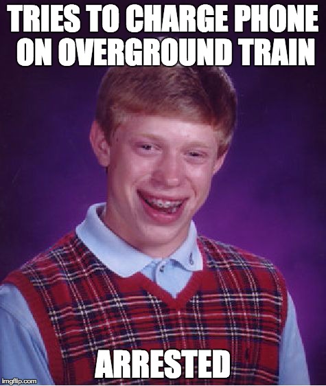 Bad Luck Brian Meme | TRIES TO CHARGE PHONE ON OVERGROUND TRAIN ARRESTED | image tagged in memes,bad luck brian | made w/ Imgflip meme maker