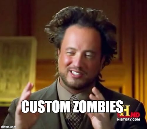 Ancient Aliens Meme | CUSTOM ZOMBIES | image tagged in memes,ancient aliens | made w/ Imgflip meme maker