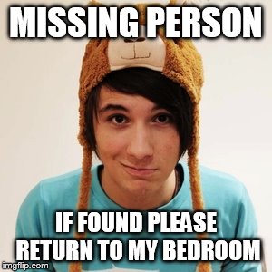 Danisnotonfire is missing please return | MISSING PERSON IF FOUND PLEASE RETURN TO MY BEDROOM | image tagged in danisnotonfire,missing | made w/ Imgflip meme maker