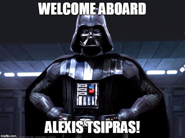Darth Vader | WELCOME ABOARD ALEXIS TSIPRAS! | image tagged in darth vader | made w/ Imgflip meme maker