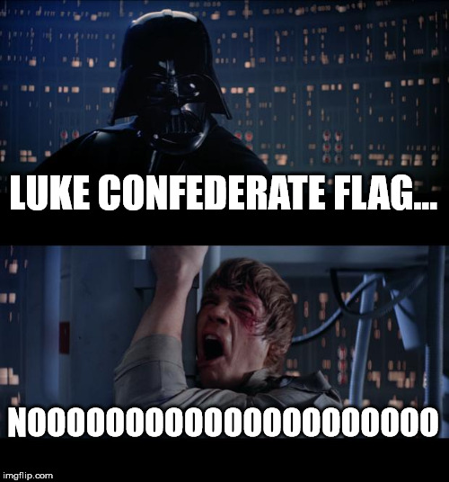 Vader on Confederate Flag | LUKE CONFEDERATE FLAG... NOOOOOOOOOOOOOOOOOOOOO | image tagged in memes,star wars no | made w/ Imgflip meme maker