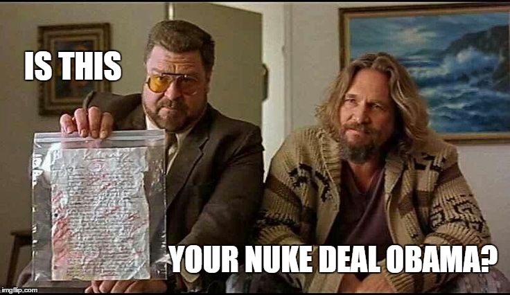 Is This Yours? | IS THIS YOUR NUKE DEAL OBAMA? | image tagged in is this yours | made w/ Imgflip meme maker