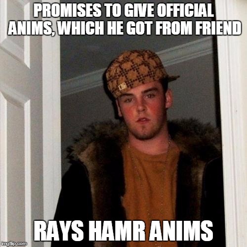 Scumbag Steve Meme | PROMISES TO GIVE OFFICIAL ANIMS, WHICH HE GOT FROM FRIEND RAYS HAMR ANIMS | image tagged in memes,scumbag steve | made w/ Imgflip meme maker