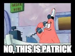 No, this is patrick | NO, THIS IS PATRICK | image tagged in no this is patrick | made w/ Imgflip meme maker