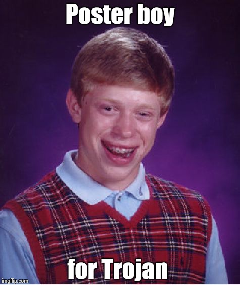 Bad Luck Brian Meme | Poster boy for Trojan | image tagged in memes,bad luck brian | made w/ Imgflip meme maker