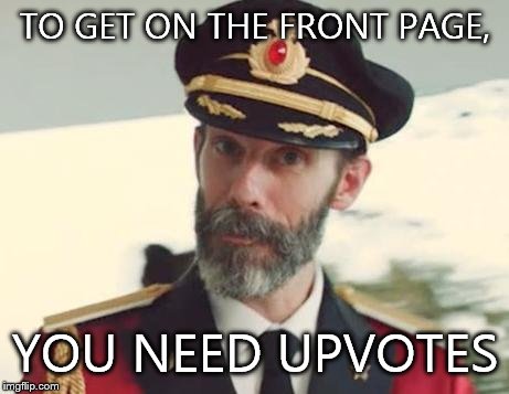 Captain Obvious | TO GET ON THE FRONT PAGE, YOU NEED UPVOTES | image tagged in captain obvious | made w/ Imgflip meme maker