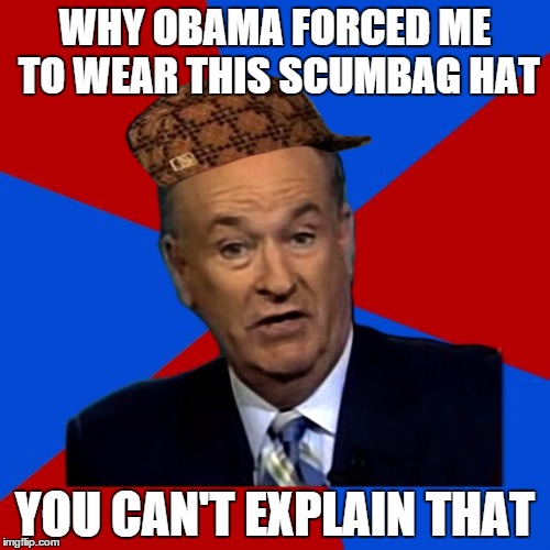 You Can't Explain That | WHY OBAMA FORCED ME TO WEAR THIS SCUMBAG HAT YOU CAN'T EXPLAIN THAT | image tagged in you can't explain that,scumbag | made w/ Imgflip meme maker