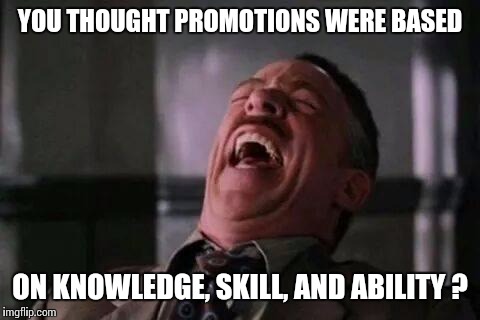 The Wonderful RAT RACE | YOU THOUGHT PROMOTIONS WERE BASED ON KNOWLEDGE, SKILL, AND ABILITY ? | image tagged in memes,laughing guy,scumbag boss | made w/ Imgflip meme maker