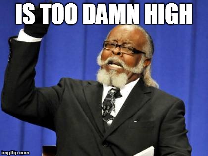 Too Damn High Meme | IS TOO DAMN HIGH | image tagged in memes,too damn high | made w/ Imgflip meme maker