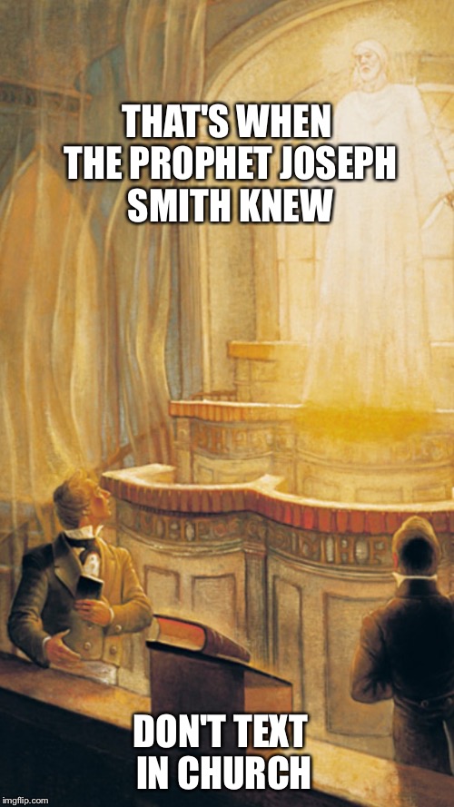 THAT'S WHEN THE PROPHET JOSEPH SMITH KNEW DON'T TEXT IN CHURCH | image tagged in joseph smith texting,mormon,book of mormon,prophet,funny memes,religion | made w/ Imgflip meme maker