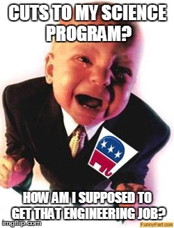 SHAMELESS SPENDING SQUEEZE | CUTS TO MY SCIENCE PROGRAM? HOW AM I SUPPOSED TO GET THAT ENGINEERING JOB? | image tagged in crying republican,science,job | made w/ Imgflip meme maker