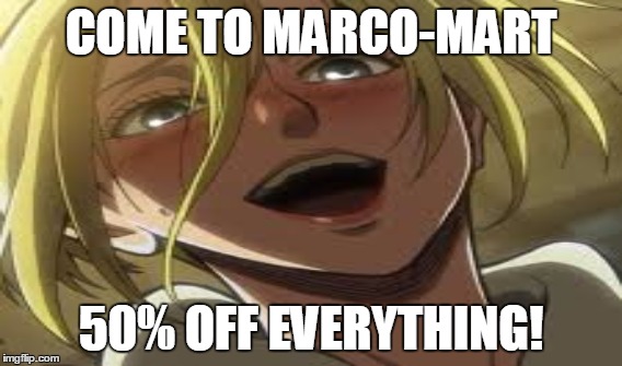 You will only get this is you are an attack on titan fan | COME TO MARCO-MART 50% OFF EVERYTHING! | image tagged in attack on titan,anime,funny,nose,marco | made w/ Imgflip meme maker